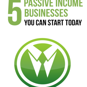 5 Passive Income Businesses You Can Start Today